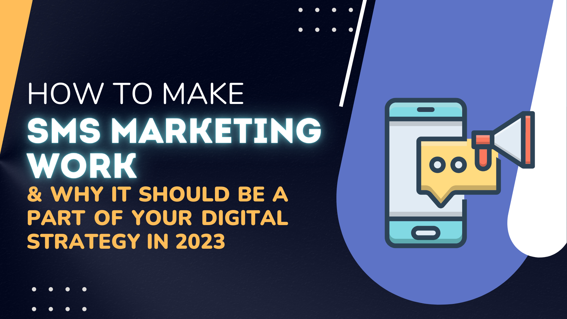 How To Make SMS Marketing Work & Why It Should  Be A Part Of Your Digital Strategy In 2023