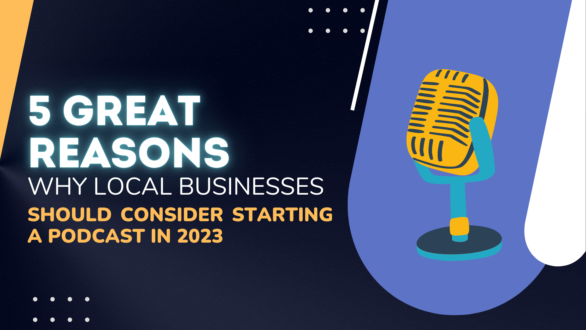 5  Reasons  Local Businesses Should Start A Podcast in 2023